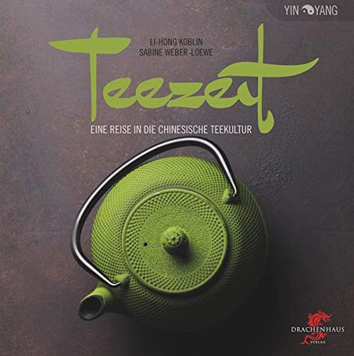 Teezeit: Eine Reise in die chinesische Teekultur 1 Teezeit: Eine Reise in die chinesische Teekultur